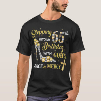 Stepping Into My 65th Birthday with God's Grace an T-Shirt
