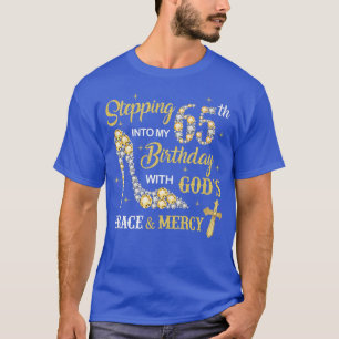 Stepping Into My 65th Birthday with God's Grace an T-Shirt