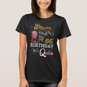 Stepping Into My 66th Birthday Like A Queen 66 Yea T-Shirt