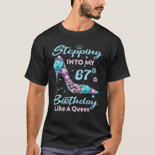 Stepping Into My 67th Birthday Like A Queen Happy T-Shirt