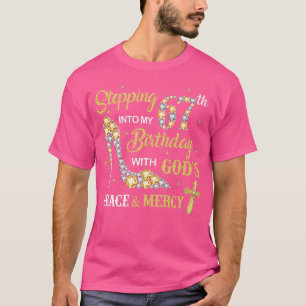Stepping Into My 67th Birthday with God's Grace an T-Shirt