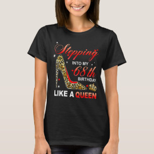 Stepping Into My 68th Birthday Like A Queen Since T-Shirt