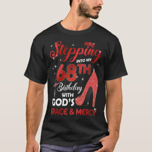 Stepping Into My 68th Birthday with GODS Grace & M T-Shirt