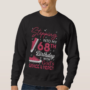 Stepping into my 68th birthday with God's grace & Sweatshirt