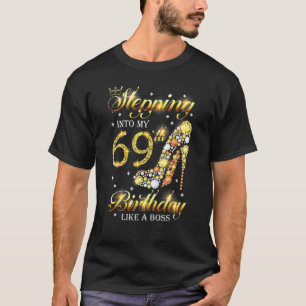 Stepping Into My 69th Birthday Like A Boss Bday  W T-Shirt