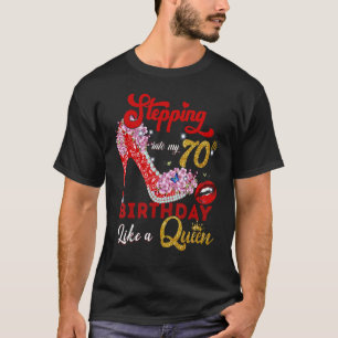 Stepping Into My 70th Birthday Lika A Queen 70 Yea T-Shirt