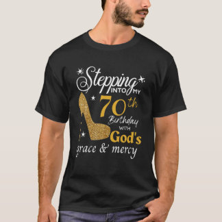 Stepping Into My 70Th Birthday With God's Grace An T-Shirt
