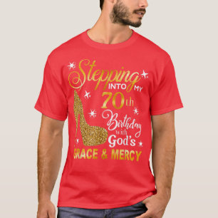 Stepping into my 70th birthday with Gods grace & M T-Shirt