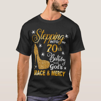 Stepping Into My 70Th With God'S Grace Mercy T-Shirt