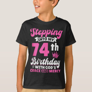 Stepping Into My 74th Birthday With Gods Grace And T-Shirt
