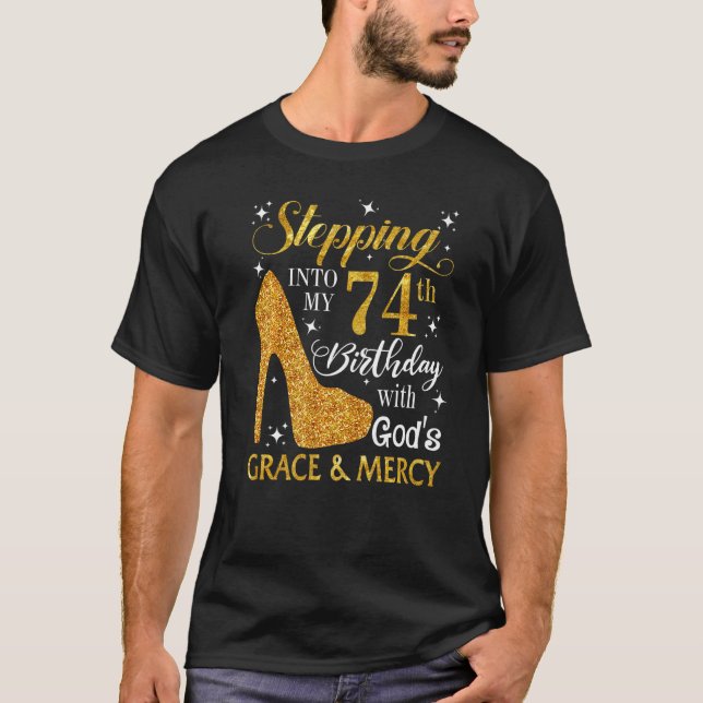 Stepping Into My 74th Birthday With God's Grace &  T-Shirt (Front)