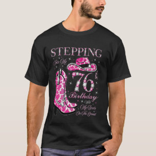 Stepping Into My 76th Birthday With My Boots On Th T-Shirt