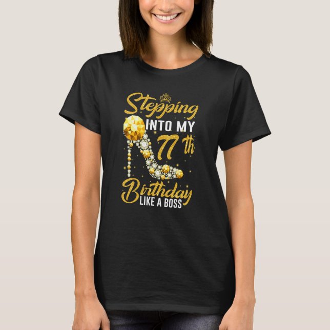 Stepping into my 77th Birthday Like A Boss crown s T-Shirt (Front)