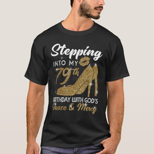 Stepping Into My 79th Birthday With God's Grace An T-Shirt (Front)