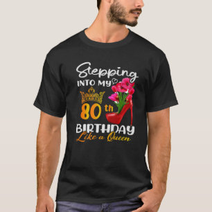 Stepping Into My 80Th Birthday Like A Queen For 80 T-Shirt