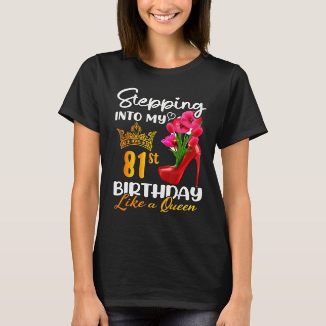 Stepping Into My 81st Birthday Like A Queen For 81 T-Shirt (Front)
