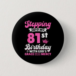 Stepping Into My 81st Birthday With Gods Grace And 2 Inch Round Button