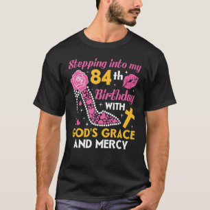 Stepping into my 84th birthday with gods grace and T-Shirt