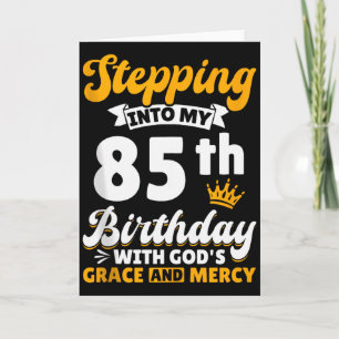 Stepping Into My 85th Birthday With Gods Grace And Card