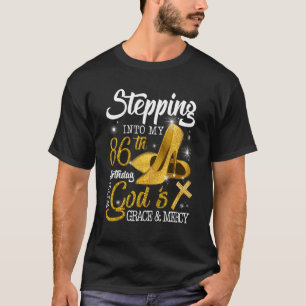 Stepping Into My 86th Birthday With Gods Grace And T-Shirt