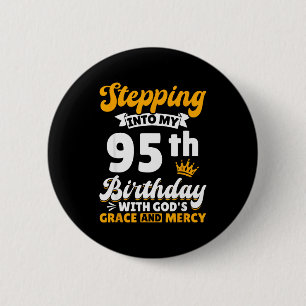Stepping Into My 95th Birthday With Gods Grace And 2 Inch Round Button