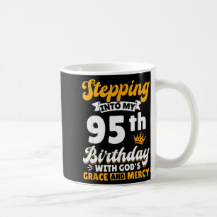 Stepping Into My 95th Birthday With Gods Grace And Coffee Mug