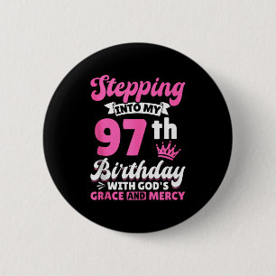 Stepping Into My 97th Birthday With Gods Grace And 2 Inch Round Button