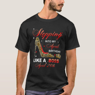 Stepping Into My April 20Th Birthday Like A Boss T-Shirt