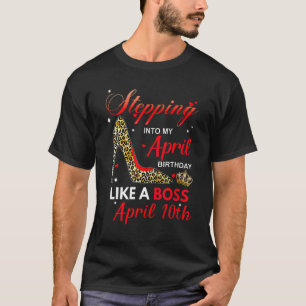 Stepping Into My April Birthday Like A Boss April T-Shirt