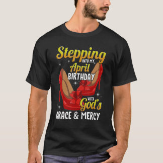 Stepping Into My April Birthday With God's Grace & T-Shirt