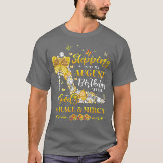 Stepping Into My August Birthday With Gods Grace A T-Shirt