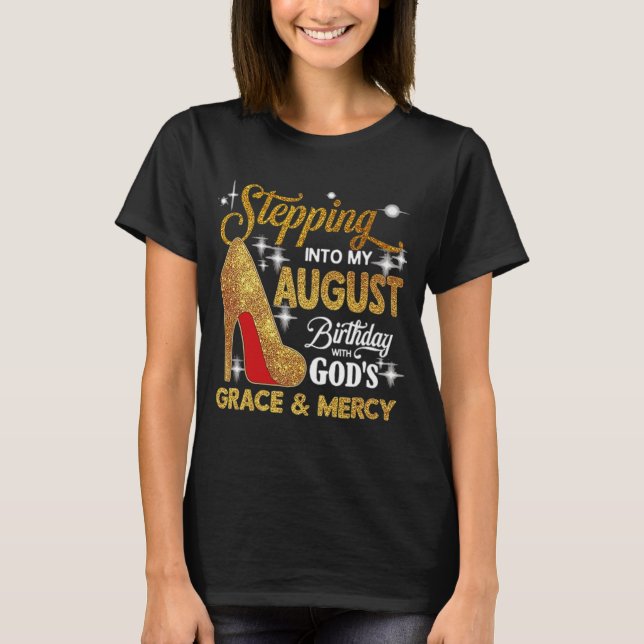 Stepping Into My August Birthday With God's Grace T-Shirt (Front)