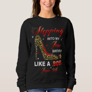 Stepping Into My June 9th Birthday Like A Boss Sweatshirt