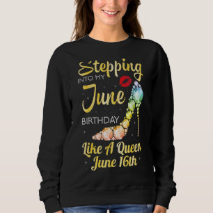 Stepping Into My June Birthday Like A Queen On Jun Sweatshirt