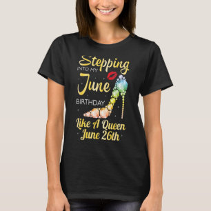 Stepping Into My June Birthday Like A Queen On Jun T-Shirt