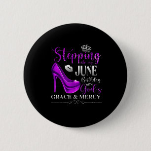 Stepping Into My June Birthday With Gods Grace &am 2 Inch Round Button