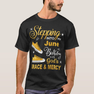 Stepping Into My June Birthday With Gods Grace And T-Shirt