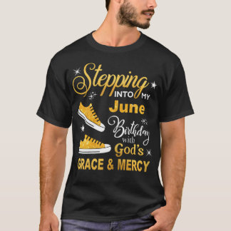 Stepping Into My June Birthday With Gods Grace And T-Shirt