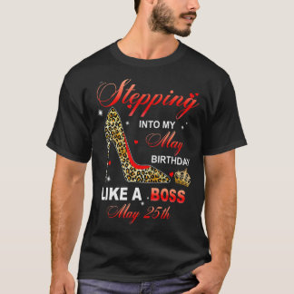Stepping Into My May 25th Birthday Like A Boss T-Shirt