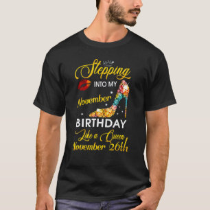 Stepping Into My November 26th Birthday Like A Que T-Shirt