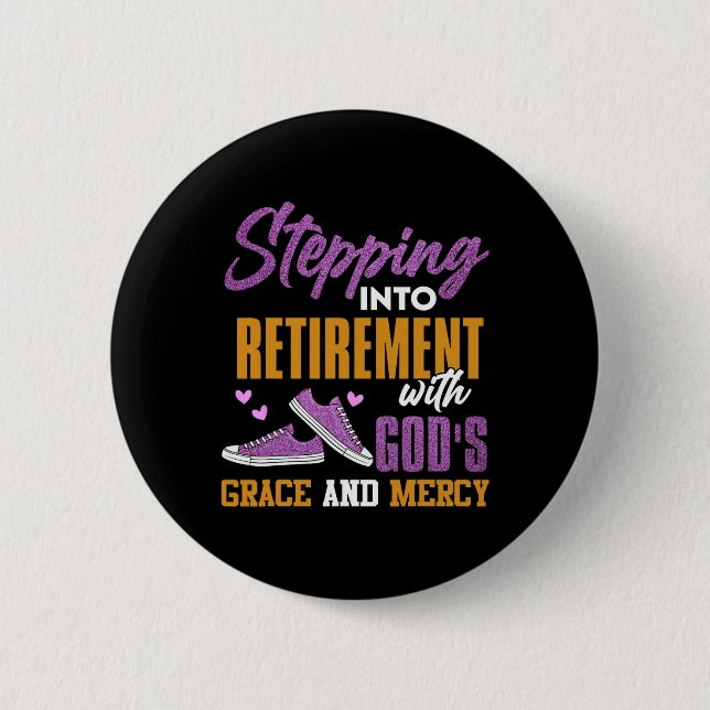 Stepping Into My Retirement With Gods Grace And Me 2 Inch Round Button (Front)