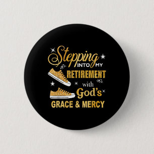 Stepping Into My Retirement With Gods Grace And Me 2 Inch Round Button