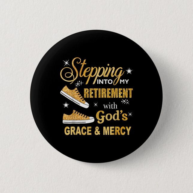 Stepping Into My Retirement With Gods Grace And Me 2 Inch Round Button (Front)