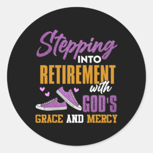 Stepping Into My Retirement With Gods Grace And Me Classic Round Sticker