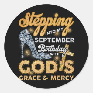 Stepping Into My September Birthday With Gods Grac Classic Round Sticker