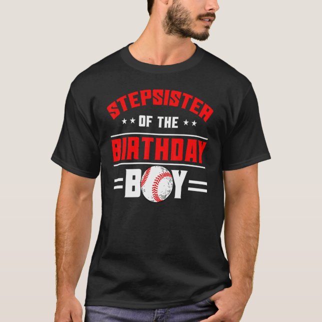 Stepsister Of The Birthday Boy Baseball Theme Fami T-Shirt (Front)
