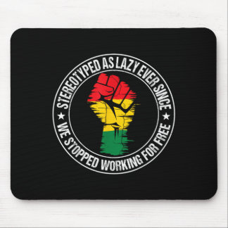 Stereotyped As Lazy Since We Stopped Working for Mouse Pad
