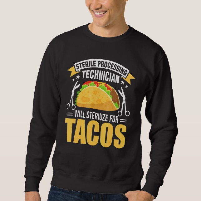 Sterile Processing Technician For Tacos  Tech Da1 Sweatshirt (Front)