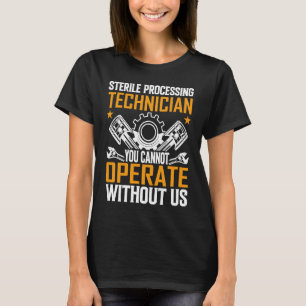 Sterile Processing Technician You Cannot Operate W T-Shirt