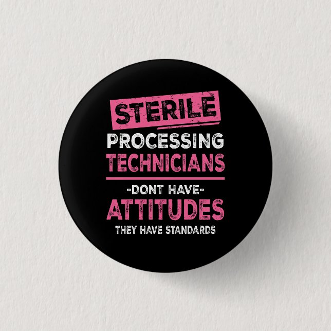 Sterile Processing Technicians Tech Dont Have Atti 1 Inch Round Button (Front)